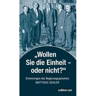 »Wollen Sie die Einheit – oder nicht?«, Taschenbuch von Matthias Gehler, Das Neue Berlin