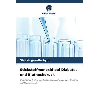 Stickstoffmonoxid bei Diabetes und Bluthochdruck, Taschenbuch von Shiekh gazalla Ayub, Verlag Unser Wissen, 978-620-6-73220-4