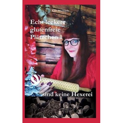 Echt leckere glutenfreie Plätzchen 1, Taschenbuch von K.D. Michaelis, BoD – Books on Demand, 978-3-695-72721-6