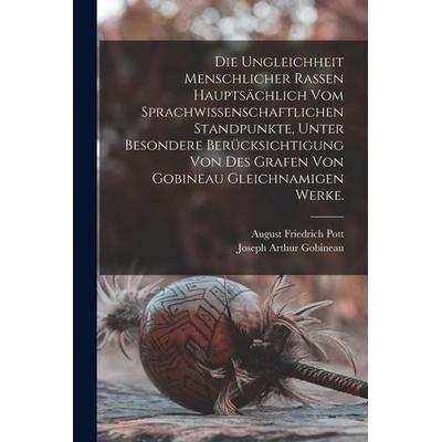 Die Ungleichheit menschlicher Rassen hauptsächlich vom sprachwissenschaftlichen Standpunkte, unter besondere Berücksichtigung von des Grafen von