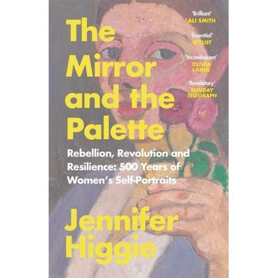 The Mirror and the Palette, Taschenbuch von Jennifer Higgie, Orion Publishing Group, 978-1-4746-1379-8