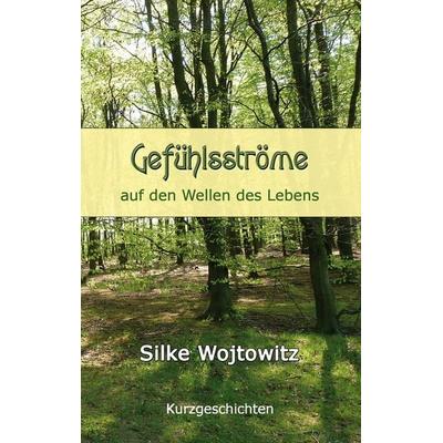 Gefühlsströme, Taschenbuch von Silke Wojtowitz, BoD – Books on Demand