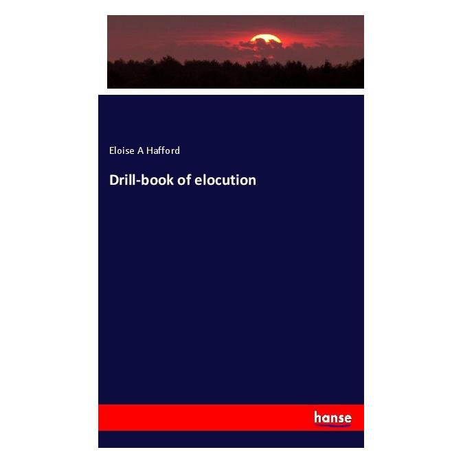 Hansebooks Drill-book of elocution (Englisch, Softcover, Eloise A Hafford) (56015180)