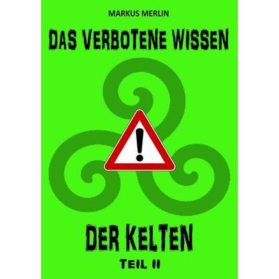 Das verbotene Wissen der Kelten II, Taschenbuch von M.W. Merlin, Twentysix, 978-3-7407-6444-9
