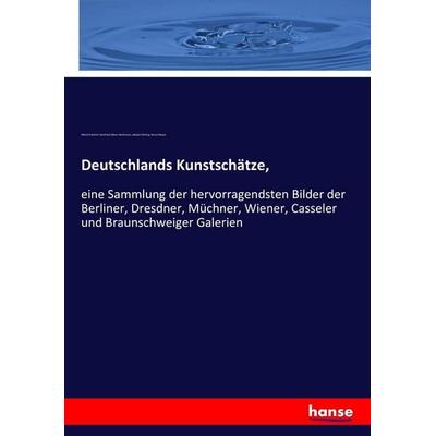 Deutschlands Kunstschätze,, Taschenbuch von Alfred Friedrich Gottfried Albert Woltmann,Adolph Görling,Bruno Meyer, Hansebooks, 978-3-7433-9132-1