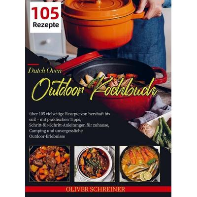 Dutch Oven Outdoor Kochbuch, Taschenbuch von Oliver Schreiner, Bookmundo, 978-94-038-4790-0