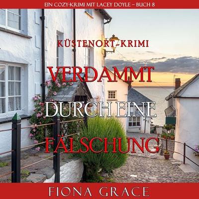 Verdammt durch eine Fälschung (Ein Cozy-Krimi mit Lacey Doyle – Buch 8) - Fiona Grace, Audio, 9781094341248