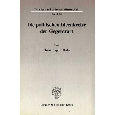 Die politischen Ideenkreise der Gegenwart., Taschenbuch von Johann Baptist Müller, Duncker & Humblot, 978-3-428-07304-7