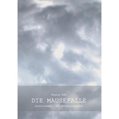 Die Mausefalle oder Arbeitskampf, Taschenbuch von Regina Adu, BoD – Books on Demand, 978-3-7412-0263-6