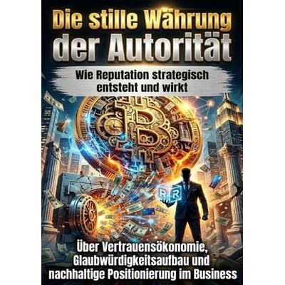 Die stille Währung der Autorität: Wie Reputation strategisch entsteht und wirkt, Taschenbuch von Nele Krause, Epubli, 978-3-565-17945-9