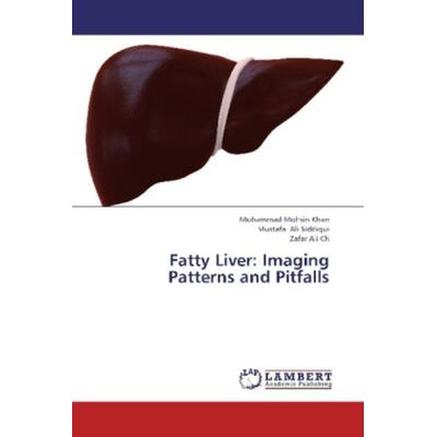 Mohsin Khan, M: Fatty Liver: Imaging Patterns and Pitfalls, Taschenbuch von Zafar Ali Ch,Mustafa Ali Siddiqui,Mohammad Mohsin Khan, LAP LAMBERT