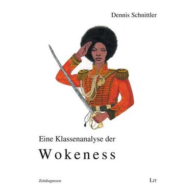 Eine Klassenanalyse der Wokeness, Taschenbuch von Dennis Schnittler, LIT, 978-3-643-15671-6
