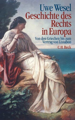 Uwe Wesel - Geschichte des Rechts in Europa: Von den Griechen bis zum Vertrag von Lissabon - Preis vom 10.10.2026 11:48:34 h