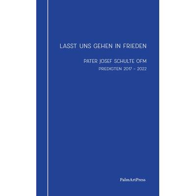 Lasst uns gehen in Frieden, Gebundene Ausgabe von Josef Schulte OFM, PalmArtPress, 978-3-96258-159-6