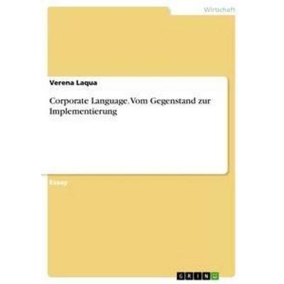 Corporate Language. Vom Gegenstand zur Implementierung, Taschenbuch von Verena Laqua, GRIN, 978-3-656-59406-2