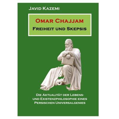 Omar Chajjam Freiheit und Skepsis, Taschenbuch von Javid Kazemi, BoD – Books on Demand, 978-3-7583-0986-1