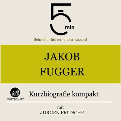 Jakob Fugger: Kurzbiografie kompakt - 5 Minuten,5 Minuten Biografien,Jürgen Fritsche, Audio, 9783754511725