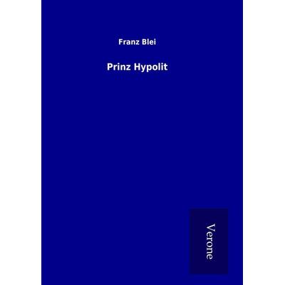 Prinz Hypolit, Gebundene Ausgabe von Franz Blei, BoD - Books on Demand