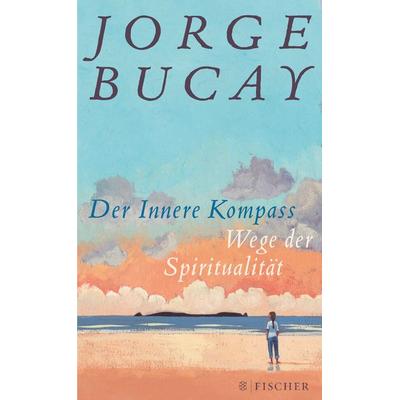 Der Innere Kompass, Gebundene Ausgabe von Jorge Bucay, S. Fischer Verlag