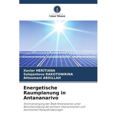 Energetische Raumplanung in Antananarivo, Taschenbuch von Xavier Heritiana,Solojantovo Rakotonirina,Attoumani Abdillah, Verlag Unser Wissen,