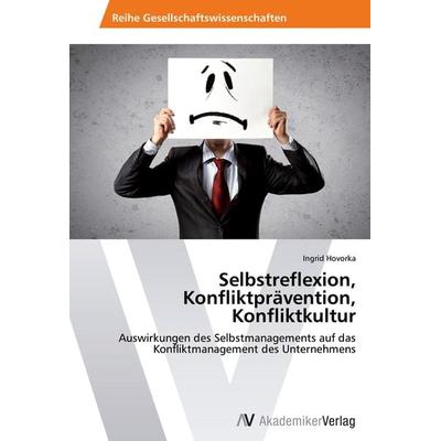 Selbstreflexion, Konfliktprävention, Konfliktkultur, Taschenbuch von Ingrid Hovorka, AV Akademikerverlag, 978-3-639-47367-4