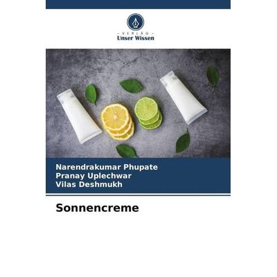 Sonnencreme, Taschenbuch von Narendrakumar Phupate,Pranay Uplechwar,Vilas Deshmukh, Verlag Unser Wissen, 978-620-5-08350-5