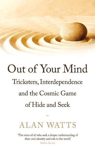 Alan Watts - Watts, A: Out of Your Mind: Tricksters, Interdependence and the Cosmic Game of Hide-and-Seek - Preis vom 16.10.2026 11:41:07 h