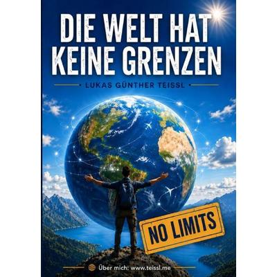 Die Welt hat keine Grenzen, Taschenbuch von Lukas Günther Teissl, Epubli, 978-3-565-50097-0