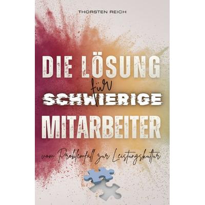 Die Lösung für schwierige Mitarbeiter, Taschenbuch von Thorsten Reich, Epubli, 978-3-565-37202-7