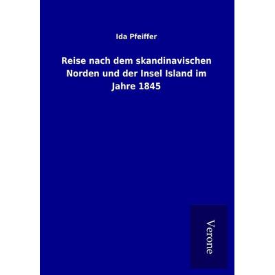 Reise nach dem skandinavischen Norden und der Insel Island im Jahre 1845, Gebundene Ausgabe von Ida Pfeiffer, BoD - Books on Demand