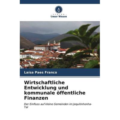 Wirtschaftliche Entwicklung und kommunale öffentliche Finanzen, Taschenbuch von Laísa Paes Franco, Verlag Unser Wissen, 978-620-6-52940-8