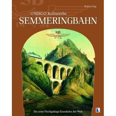 UNESCO Kulturerbe Semmeringbahn, Gebundene Ausgabe von Robert Pap, KRAL, 978-3-99024-704-4