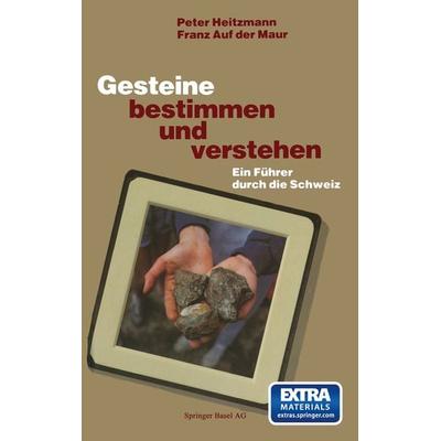 Gesteine bestimmen und verstehen, Taschenbuch von MAUR,Aufdermaur,Heitzman, Springer Basel, 978-3-0348-6675-0