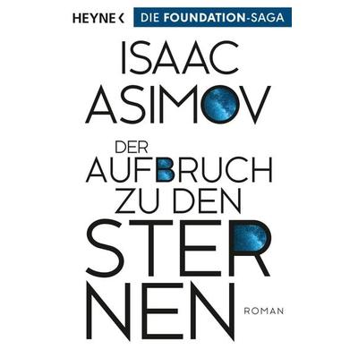 Der Aufbruch zu den Sternen, Taschenbuch von Isaac Asimov, Heyne, 978-3-453-32188-5
