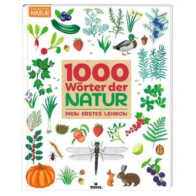 1000 Wörter der Natur - Mein erstes Lexikon, Gebundene Ausgabe von , Moses verlag, 978-3-96455-402-4