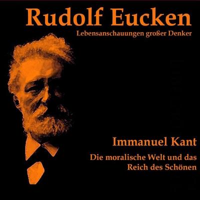 Immanuel Kant: Die moralische Welt und das Reich des Schönen - Rudolf Eucken, Audio, 4056198019047