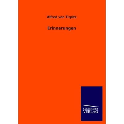 Erinnerungen, Taschenbuch von Alfred Tirpitz, Salzwasser, 978-3-8460-2068-5