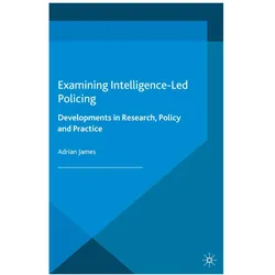 Examining Intelligence-Led Policing, Fachbücher von A. James