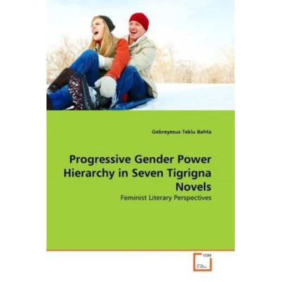 Bahta, G: Progressive Gender Power Hierarchy in Seven Tigrig, Taschenbuch von Gebreyesus Teklu Bahta, VDM, 978-3-639-31238-6
