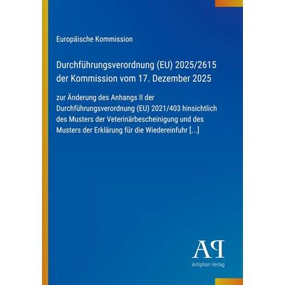Durchführungsverordnung (EU) 2025/2615 der Kommission vom 17. Dezember 2025, Taschenbuch von Europäische Kommission, Antiphon Verlag,
