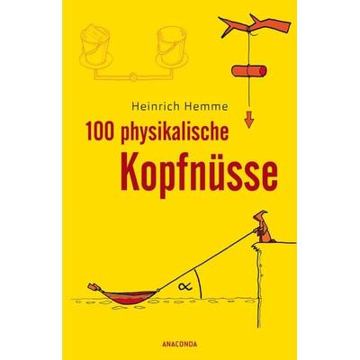 100 physikalische Kopfnüsse, Gebundene Ausgabe von Heinrich Hemme, Anaconda Verlag