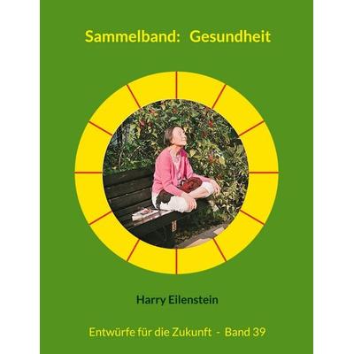 Sammelband: Gesundheit, Taschenbuch von Harry Eilenstein, BoD – Books on Demand, 978-3-8192-2854-4