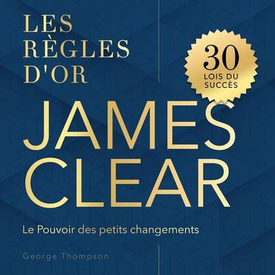 Les règles d'or - James Clear - George Thompson, Audio, 9798894896854