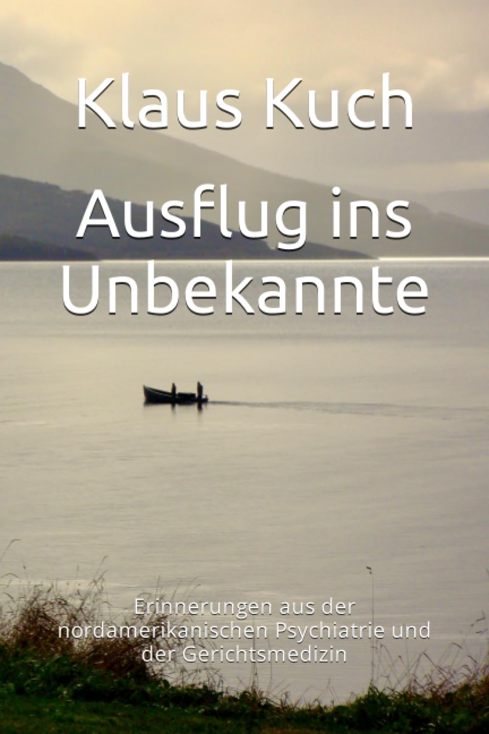 Klaus Kuch - Ausflug ins Unbekannte: Erinnerungen aus der nordamerikanischen Psychiatrie und der Gerichtsmedizin - Preis vom 11.10.2026 15:43:13 h