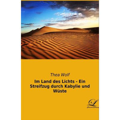 Im Land des Lichts - Ein Streifzug durch Kabylie und Wüste, Taschenbuch von Thea Wolf, BoD - Books on Demand, 978-3-946535-33-1