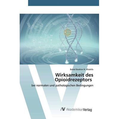 Wirksamkeit des Opioidrezeptors, Taschenbuch von Baled Ibrahim N. Khalefa, AV Akademikerverlag, 978-620-2-22623-3