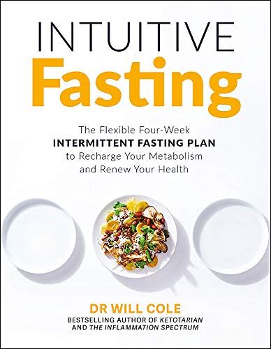 Cole, Dr Will - Intuitive Fasting: The Flexible Four-Week Intermittent Fasting Plan to Recharge Your Metabolism and Renew Your Health: The New York Times Bestseller - Preis vom 10.10.2026 11:48:34 h