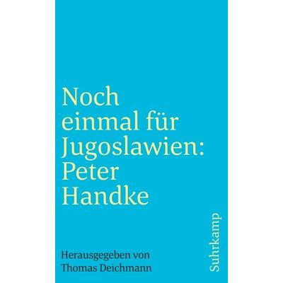 Noch einmal für Jugoslawien: Peter Handke, Taschenbuch von Thomas Deichmann, Suhrkamp, 978-3-518-39406-9
