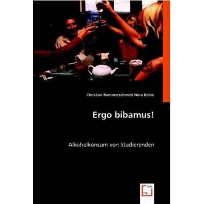 Hammerschmidt, C: Ergo bibamus!, Taschenbuch von Christian Hammerschmidt,Nora Heine, VDM, 978-3-8364-9299-7
