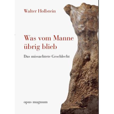 Was vom Manne übrig blieb, Taschenbuch von Walter Hollstein, Opus magnum, 978-3-939322-57-3